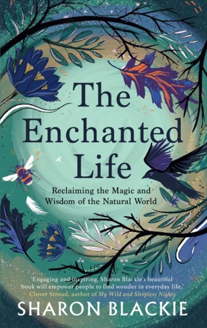 The Enchanted Life, Sharon Blackie - Paperback - 9781912836444