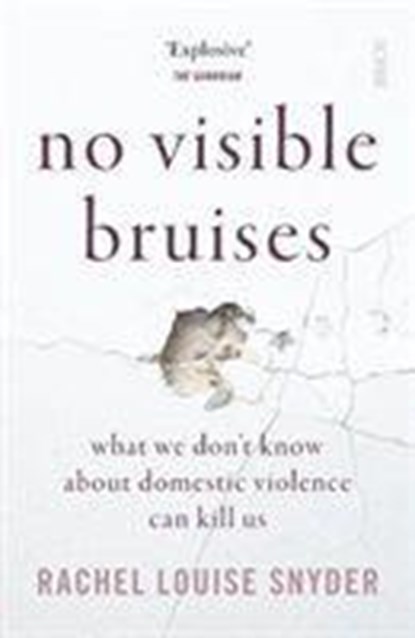 No Visible Bruises, Rachel Louise Snyder - Paperback - 9781912854851