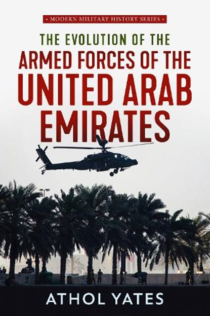The Evolution of the Armed Forces of the United Arab Emirates, Athol Yates - Paperback - 9781912866007