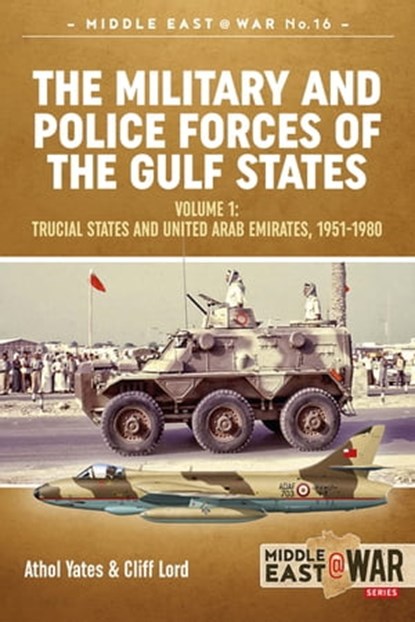 The Military and Police Forces of the Gulf States, Cliff Lord ; Athol Yates - Ebook - 9781912866809