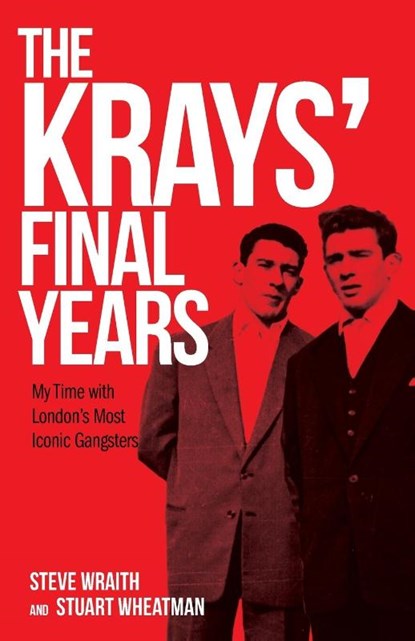 The Krays' Final Years, Steve Wraith ; Stuart Wheatman - Paperback - 9781912885091