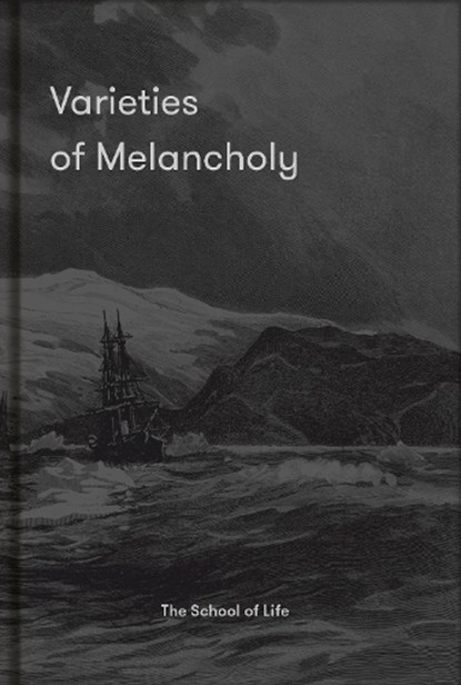 Varieties of Melancholy, The School of Life - Gebonden Gebonden - 9781912891603