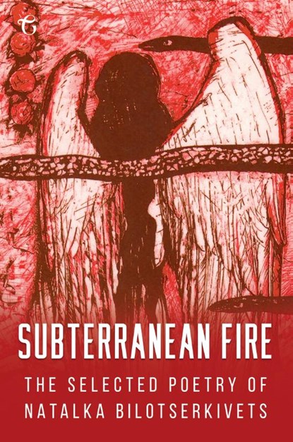 Subterranean Fire: The Selected Poetry of Natalka Bilotserkivets, Natalka Bilotserkivets - Paperback - 9781912894932
