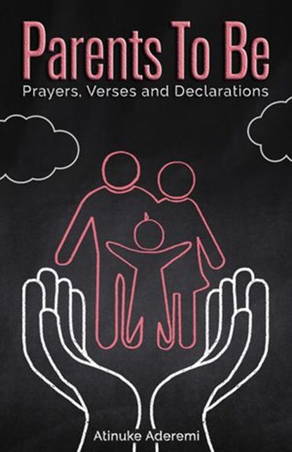 Parents To Be: Prayers, Verses and Declarations, Atinuke Aderemi - Ebook - 9781912896103