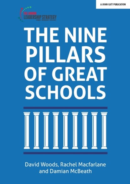 The Nine Pillars of Great Schools, Damian McBeath ; David Woods ; Rachel Macfarlane - Paperback - 9781912906000