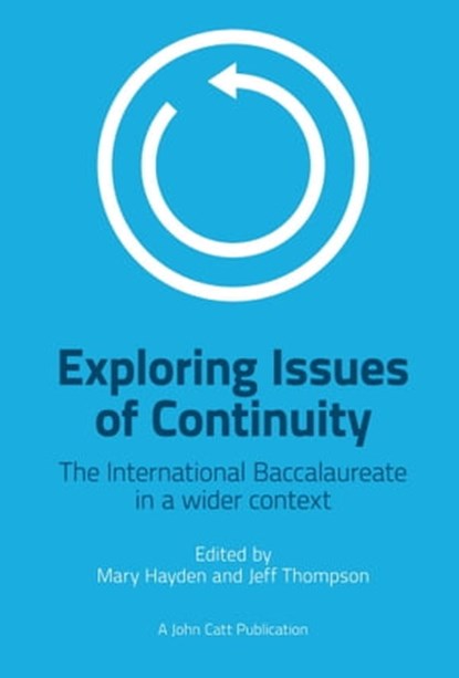 Exploring Issues of Continuity: The International Baccalaureate in a wider context, Jeff Thompson ; Mary Hayden - Ebook - 9781912906352