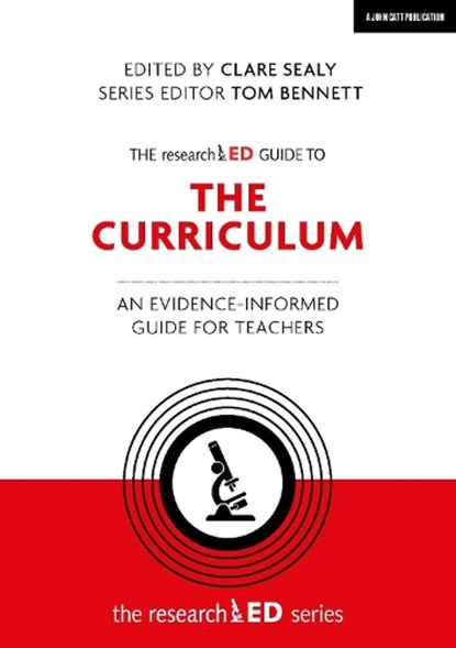 The researchED Guide to The Curriculum: An evidence-informed guide for teachers, Clare Sealy - Paperback - 9781912906383
