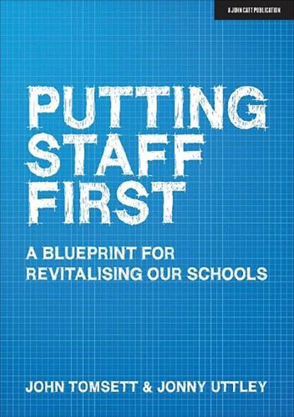 Putting Staff First, John Tomsett ; Jonny Uttley - Paperback - 9781912906840