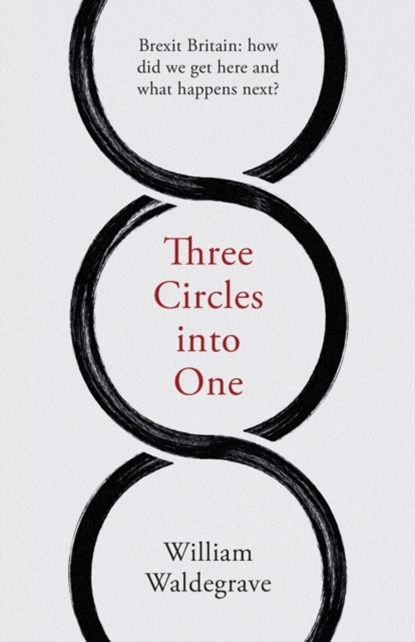 Three Circles Into One, William Waldegrave - Paperback - 9781912914104