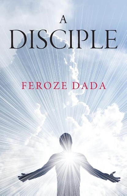 A Disciple, Feroze Dada - Paperback - 9781912914371