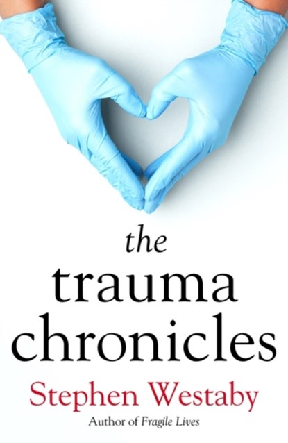 The Trauma Chronicles, Stephen Westaby - Gebonden - 9781912914449
