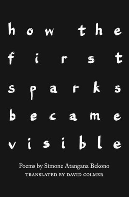 how the first sparks became visible, Simone Atangana Bekono ; Annabelle Binnerts - Ebook - 9781912915569