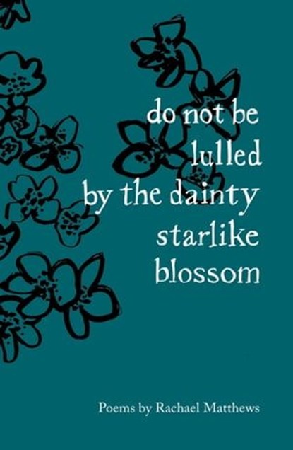 do not be lulled by the dainty starlike blossom, Rachael Matthews - Ebook - 9781912915828