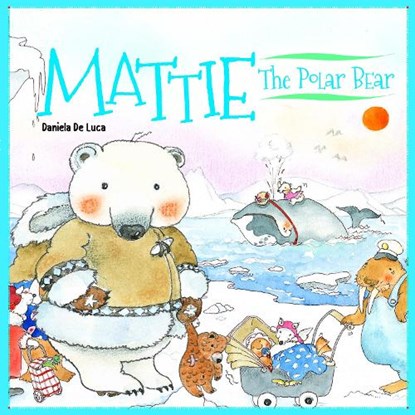 Mattie the Polar Bear, Daniela De Luca ; Neil Morris - Gebonden - 9781912944965