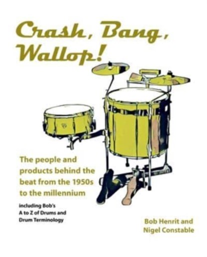 Crash, Bang, Wallop!, Bob Henrit ; Nigel Constable - Paperback - 9781912969388