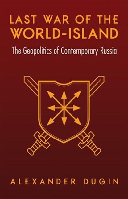 Last War of the World-Island: The Geopolitics of Contemporary Russia, Alexander Dugin - Ebook - 9781912975082