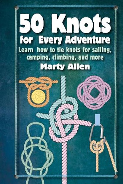 50 Knots for Every Adventure, Marty Allen - Gebonden - 9781912983612