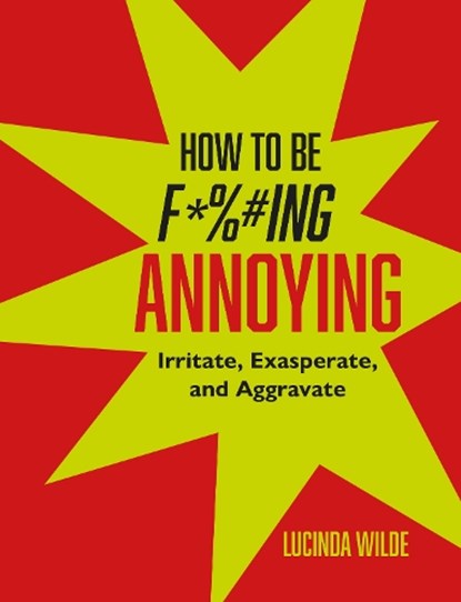 How to Be Fucking Annoying, Lucinda Wilde - Gebonden - 9781912983957