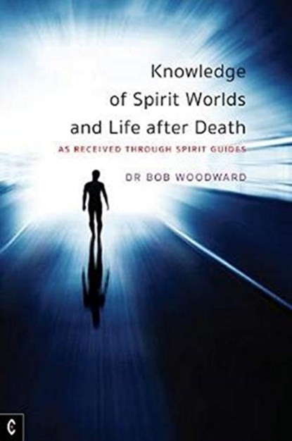 Knowledge of Spirit Worlds and Life After Death, Bob Woodward - Paperback - 9781912992164