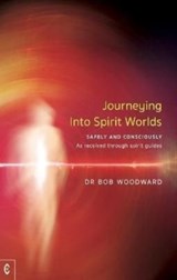Journeying Into Spirit Worlds - Bob Woodward - 9781912992362
