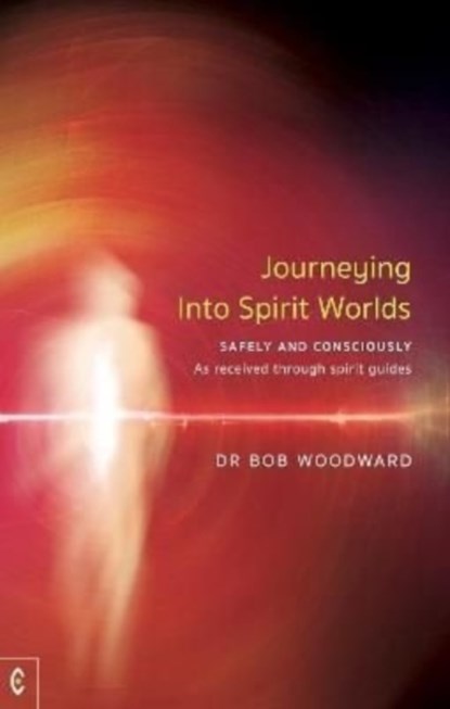 Journeying Into Spirit Worlds, Bob Woodward - Paperback - 9781912992362