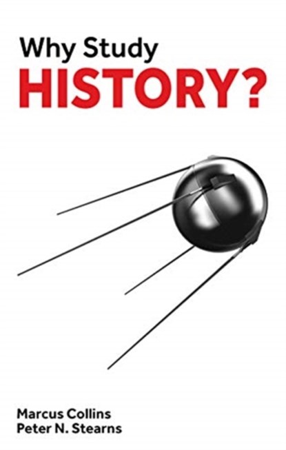 Why Study History?, Marcus Collins ; Peter Stearns - Paperback - 9781913019044