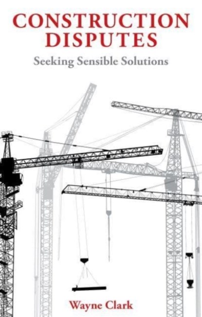 Construction Disputes, Wayne Clark - Gebonden - 9781913019488