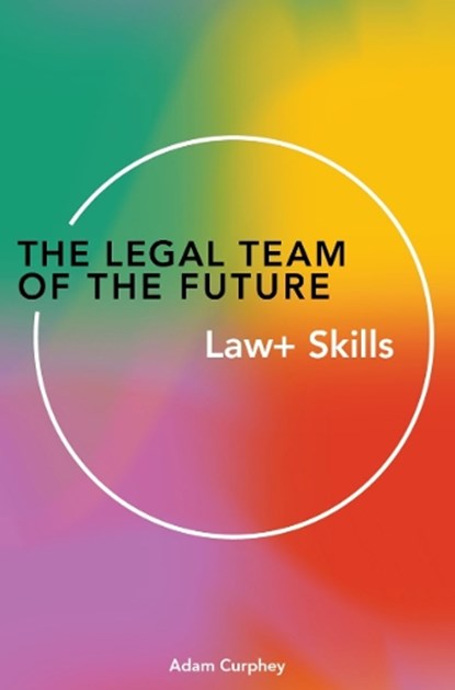 The Legal Team of the Future, Adam Curphey - Paperback - 9781913019648