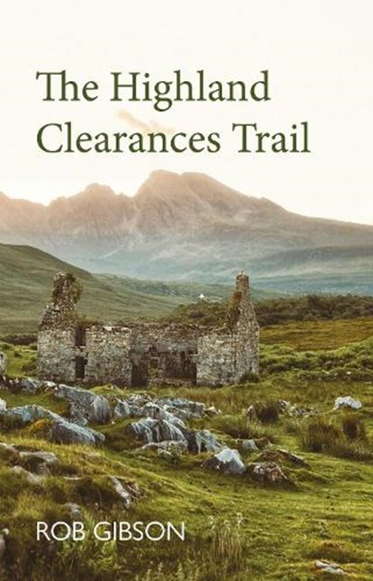 The Highland Clearances Trail, Rob Gibson - Paperback - 9781913025618