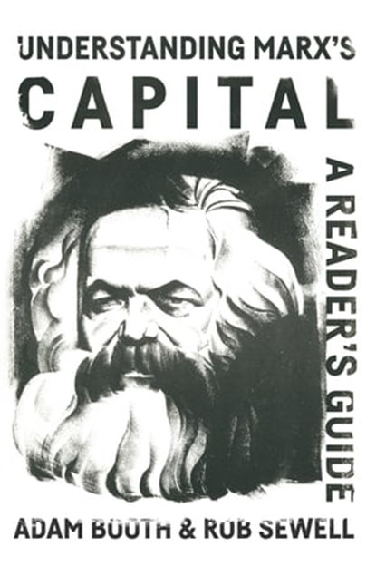 Understanding Marx’s Capital: A reader’s guide, Rob Sewell ; Adam Booth - Ebook - 9781913026110