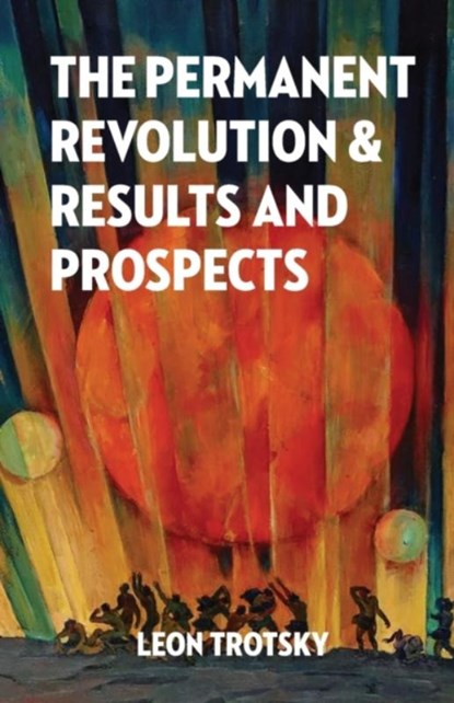 The Permanent Revolution and Results and Prospects, Leon Trotsky - Paperback - 9781913026172