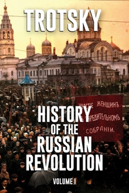 History of the Russian Revolution: Volume 1, Leon Trotsky - Paperback - 9781913026776