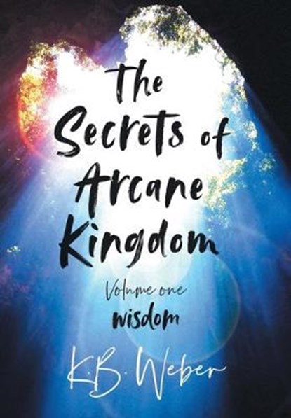 The Secrets of Arcane Kingdom, K B Weber - Gebonden - 9781913036300