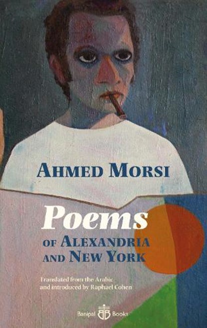 Poems of Alexandria and New York, Ahmed Morsi - Paperback - 9781913043155