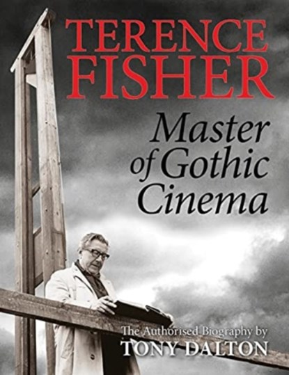Terence Fisher: Master of Gothic Cinema, Tony Dalton - Paperback - 9781913051099