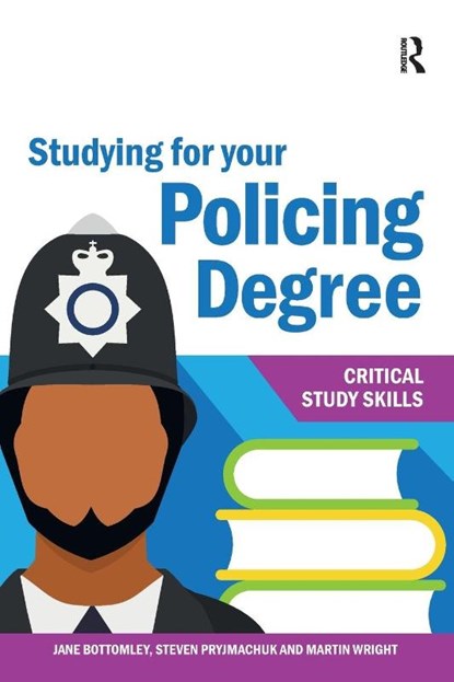 Studying for your Policing Degree, Jane Bottomley ; Steven Pryjmachuk ; Martin Wright - Paperback - 9781913063177