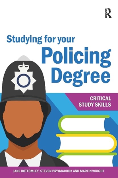 Studying for your Policing Degree, Jane Bottomley ; Steven Pryjmachuk ; Martin Wright - Paperback - 9781913063177