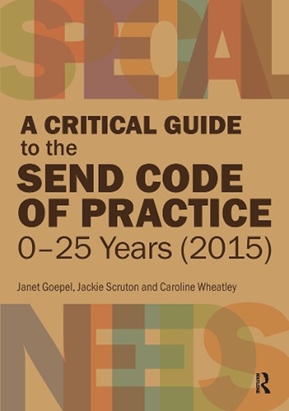 A Critical Guide to the SEND Code of Practice 0-25 Years (2015), Janet Goepel ; Jackie Scruton ; Caroline Wheatley - Paperback - 9781913063337