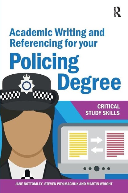Academic Writing and Referencing for your Policing Degree, Jane Bottomley ; Steven Pryjmachuk ; Martin Wright - Paperback - 9781913063412