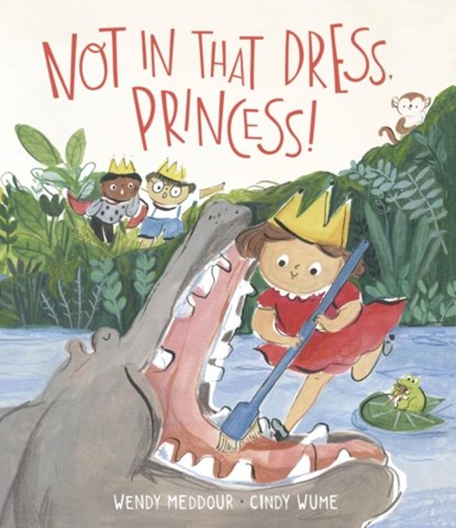 Not in That Dress, Princess!, Wendy Meddour - Gebonden - 9781913074012