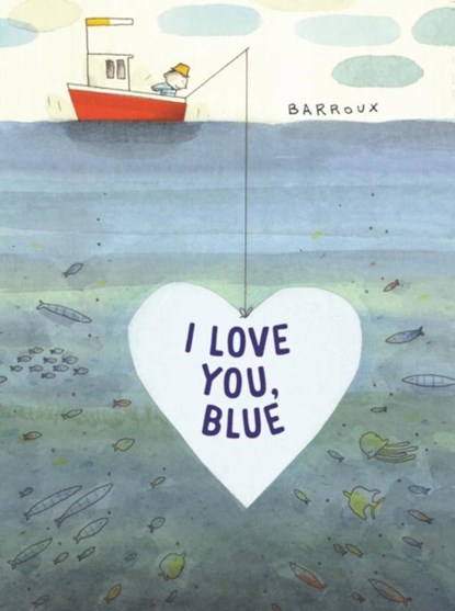 I Love You, Blue, Stephane Barroux - Gebonden - 9781913074500