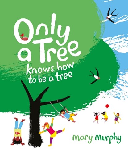 Only a Tree Knows How to Be a Tree, Mary Murphy - Paperback - 9781913074524