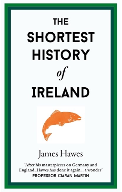 The Shortest History of Ireland, James Hawes - Gebonden - 9781913083366