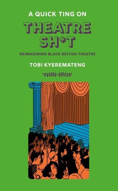 A Quick Ting On: Theatre Sh*t, Tobi Kyeremateng - Ebook - 9781913090586