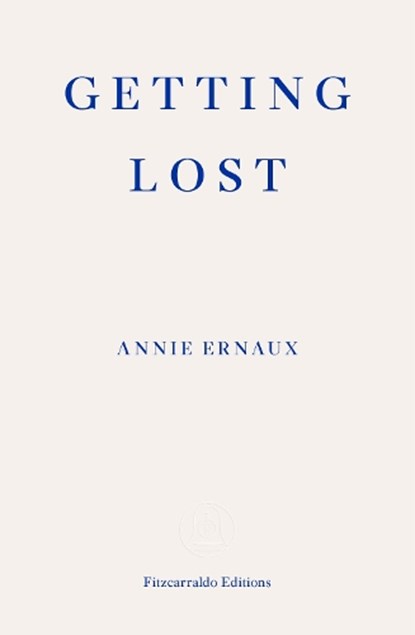Getting Lost – WINNER OF THE 2022 NOBEL PRIZE IN LITERATURE, Annie Ernaux - Paperback - 9781913097004