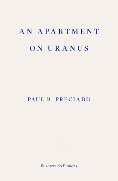 An Apartment on Uranus, Paul B. Preciado - Paperback - 9781913097073