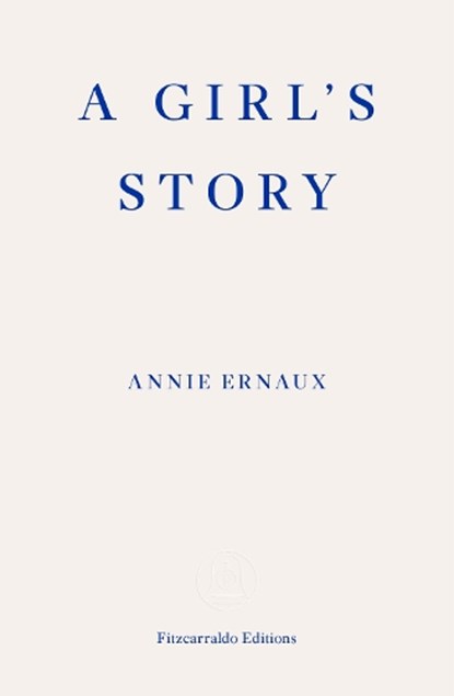 A Girl's Story – WINNER OF THE 2022 NOBEL PRIZE IN LITERATURE, Annie Ernaux - Paperback - 9781913097158