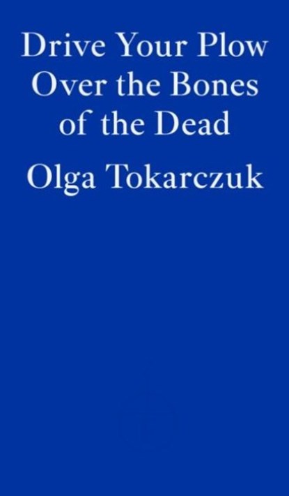 Drive Your Plow Over the Bones of the Dead, Olga Tokarczuk - Paperback - 9781913097257