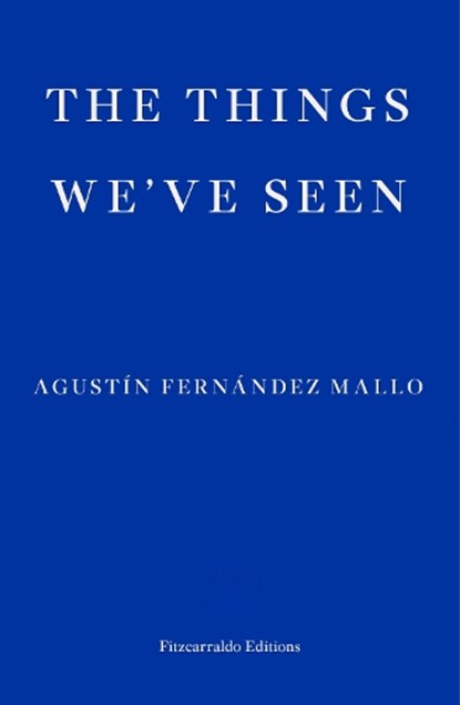 The Things We've Seen, Agustin Fernandez Mallo - Paperback - 9781913097301