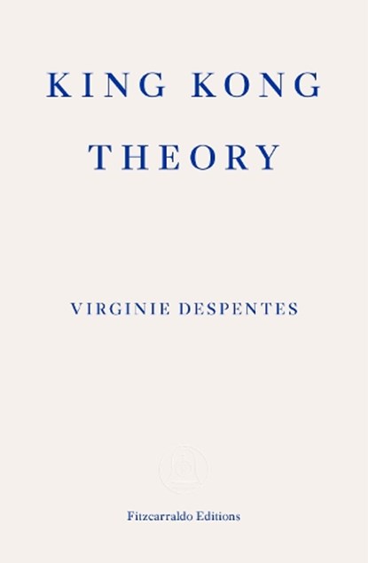 King Kong Theory, Virginie Despentes - Paperback - 9781913097349